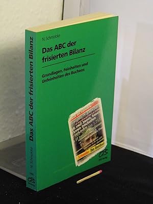 Das ABC der frisierten Bilanz - Grundlagen, Feinheiten und Unfeinheiten des Buchens -