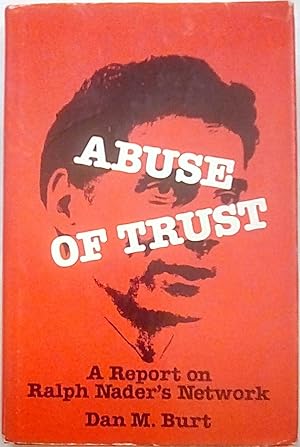 Seller image for Abuse of Trust : A Report on Ralph Nader's Network for sale by P Peterson Bookseller