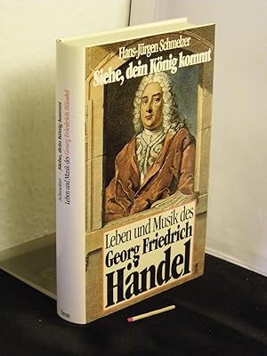 Siehe, dein König kommt; Leben und Musik des Georg Friedrich Händel - Eine Biographie -