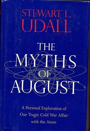 Seller image for The Myths of August: A Personal Exploration of Our Tragic Cold War Affair with the Atom for sale by Warren Hahn