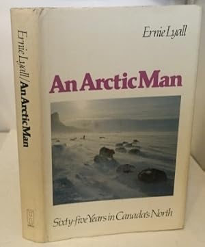 Seller image for An Arctic Man Sixty-Five Years in Canada's North for sale by S. Howlett-West Books (Member ABAA)