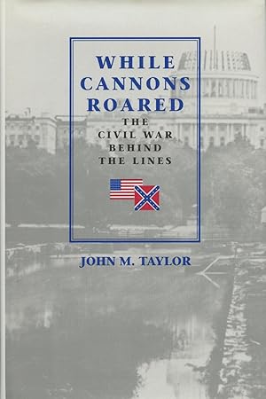 Bild des Verkufers fr While Cannons Roared: The Civil War Behind the Lines zum Verkauf von Kenneth A. Himber