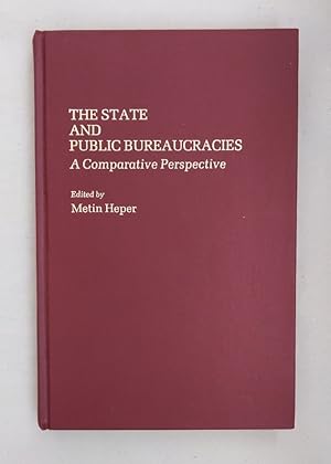 Seller image for The State and Public Bureaucracies: A Comparative Perspective (Contributions in Political Science). for sale by Wissenschaftl. Antiquariat Th. Haker e.K