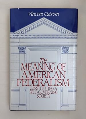 Bild des Verkufers fr The Meaning of American Federalism: Constituting a Self-Governing Society. zum Verkauf von Wissenschaftl. Antiquariat Th. Haker e.K