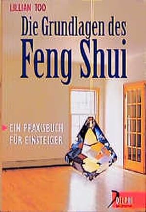 Die Grundlagen des Feng Shui: Ein Praxisbuch für Einsteiger (Delphi bei Droemer Knaur)