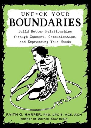 Seller image for Unfuck Your Boundaries : Build Better Relationships Through Consent, Communication, and Expressing Your Needs for sale by GreatBookPrices