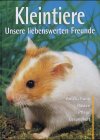 Seller image for Kleintiere. Unsere liebenswerten Freunde. Anschaffung, Rassen, Pflege, Gesundheit. for sale by Gabis Bcherlager