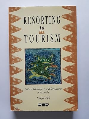 Seller image for Resorting to Tourism: Cultural Policies for Tourist Development in Australia for sale by masted books
