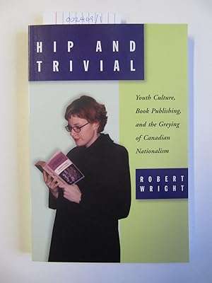 Seller image for Hip and Trivial: Yough Culture, Book Publishing, and the Greying of Canadian Nationalism for sale by The People's Co-op Bookstore