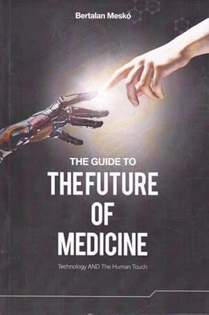 The Guide to the Future of Medicine: Technology and the Human Touch