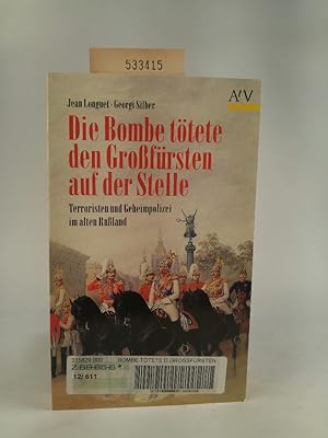 Seller image for Die Bombe ttete den Grofrsten auf der Stelle. Terroristen und Geheimpolizei im alten Ruland. for sale by ANTIQUARIAT Franke BRUDDENBOOKS