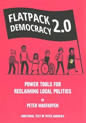 Seller image for Flatpack Democracy 2.0 : Power Tools for Reclaiming Local Politics for sale by GreatBookPrices