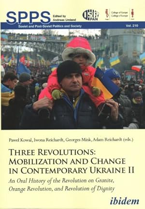 Seller image for Three Revolutions : Mobilization and Change in Contemporary Ukraine II; an Oral History of the Revolution on Granite, Orange Revolution, and Revolution of Dignity for sale by GreatBookPrices