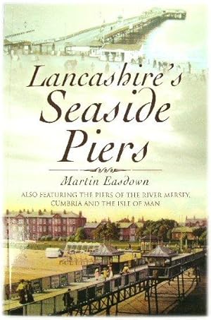 Seller image for Lancashire's Seaside Piers, Also Featuring the Piers of the River Mersey, Cumbria and the Isle of Man for sale by PsychoBabel & Skoob Books