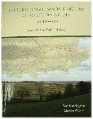 Bild des Verkufers fr The Early Anglo-Saxon Kingdoms of Southern Britain, AD 450-650: Beneath the Tribal Hidage zum Verkauf von PsychoBabel & Skoob Books