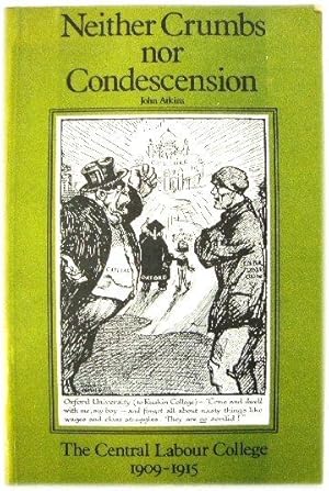 Bild des Verkufers fr Neither Crumbs Nor Condescension: The Central Labour College, 1909-1915 zum Verkauf von PsychoBabel & Skoob Books