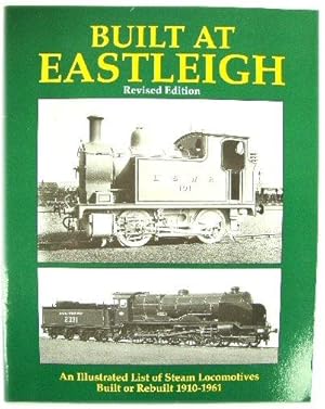 Imagen del vendedor de Built at Eastleigh: An Illustrated List of Steam Locomotives Built or Rebuilt 1910-1961 a la venta por PsychoBabel & Skoob Books