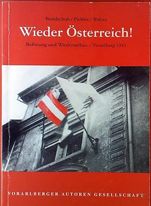 Bild des Verkufers fr Wieder sterreich! Befreiung und Wiederaufbau - Vorarlberg 1945 zum Verkauf von biblion2