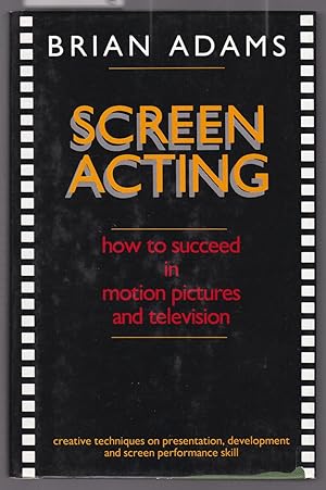 Screen Acting - How to Succeed in Motion Pictures and Television
