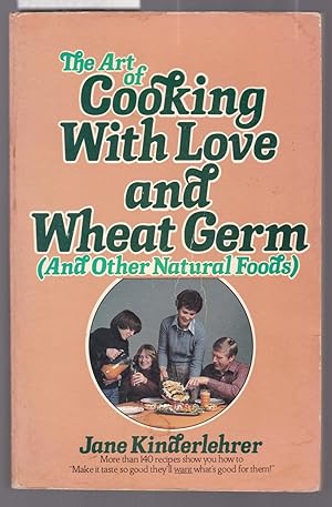 Seller image for The Art of Cooking with Love and Wheat Germ and Other Natural Foods for sale by Laura Books