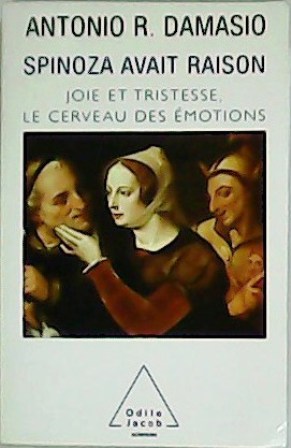 Image du vendeur pour Spinoza avait raison. Joie et tristesse, le cerveau des motions. Traduit par Jean-Luc Fidel. mis en vente par Librera y Editorial Renacimiento, S.A.