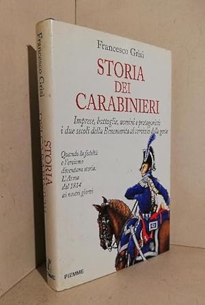 Storia dei carabinieri. Imprese, battaglie, uomini e protagonisti: i due secoli della benemerita ...