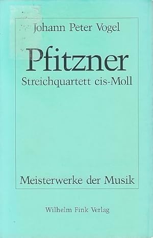Hans Pfitzner, Streichquartett cis-Moll Op. 36. Johann Peter Vogel / Meisterwerke der Musik ; H. 54