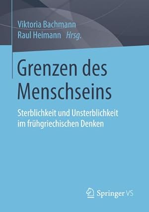 Seller image for Grenzen des Menschseins : Sterblichkeit und Unsterblichkeit im frhgriechischen Denken for sale by AHA-BUCH GmbH