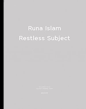 Runa Islam, restless subject : [anlässlich der parallel stattfindenden Ausstellungen Runa Islam (...