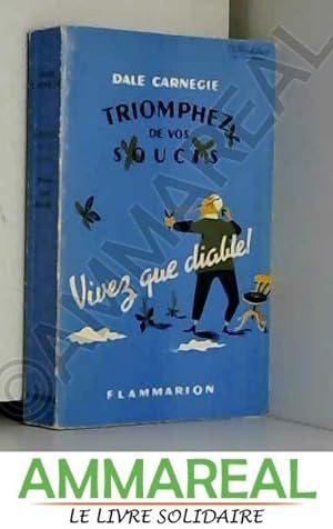 Image du vendeur pour Triomphez de vos soucis. Vivez que diable! Editions Flammarion. 1949. (Psychologie) mis en vente par Ammareal