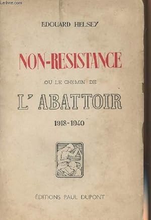Seller image for Non-rsistance ou le chemin de l'abattoir - 1918-1940 for sale by Le-Livre