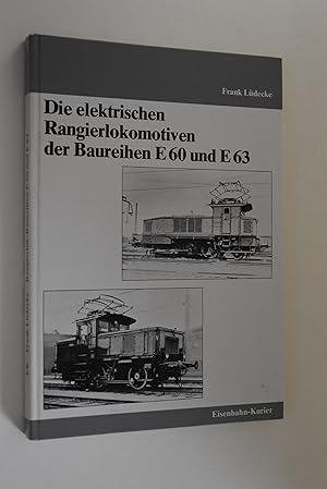 Image du vendeur pour Die elektrischen Rangierlokomotiven der Baureihen E 60 [sechzig] und E 63 [dreiundsechzig]. Frank Ldecke mis en vente par Antiquariat Biebusch