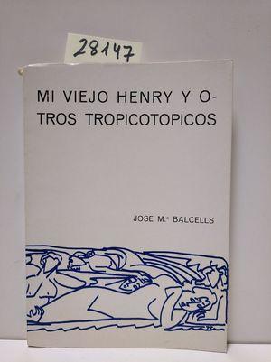 Seller image for MI VIEJO HENRY Y OTROS TROPICOTOPICOS for sale by Librera Circus