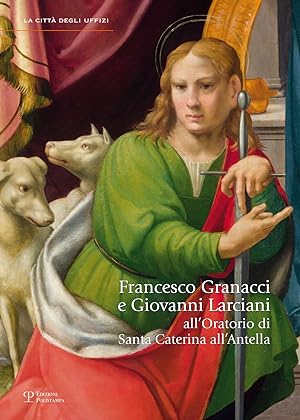 Imagen del vendedor de Francesco Granacci e Giovanni Larciani all'Oratorio di Santa Caterina all'Antella a la venta por Libro Co. Italia Srl