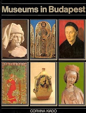 Seller image for Museums in Budapest: Hungarian National Museum, Museum of Fine Arts, Hungarian National Gallery, Museum of Applied Arts, Ethnographical Museum, Budapest Historical Museum for sale by LEFT COAST BOOKS