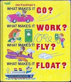 Bild des Verkufers fr Joe Kaufman's What Makes it Go? What Makes it Work? What Makes it Fly? What Makes it Float? zum Verkauf von E. M. Maurice Books, ABAA