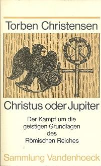 Christus oder Jupiter. Der Kampf um die geistigen Grundlagen des Römischen Reiches. Aus dem Dän. ...