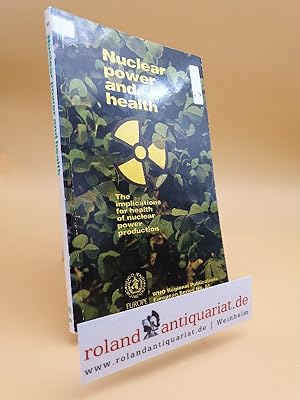 Seller image for Nuclear power and health : the implications for health of nuclear power production / World Health Organization, Regional Office for Europe, Copenhagen. [Text ed.: Frank Theakston and Charles Robson] / Weltgesundheitsorganisation: WHO regional publications / European series ; No. 51 for sale by Roland Antiquariat UG haftungsbeschrnkt