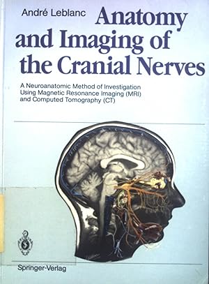 Seller image for Anatomy and imaging of the cranial nerves : a neuroanatomic method of investigation using magnetic resonance imaging (MRI) and computed tomography (CT). for sale by books4less (Versandantiquariat Petra Gros GmbH & Co. KG)