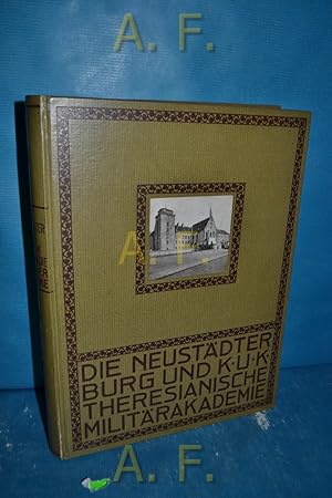 Seller image for Die Neustdter Burg und die K. u. K. Theresianische Militrakademie : Ein Fhrer in militrischer und Kunstgeschichtler Beziehung. for sale by Antiquarische Fundgrube e.U.