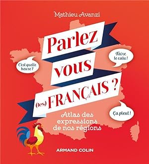 parlez-vous (les) français ? ; atlas des expressions de nos régions