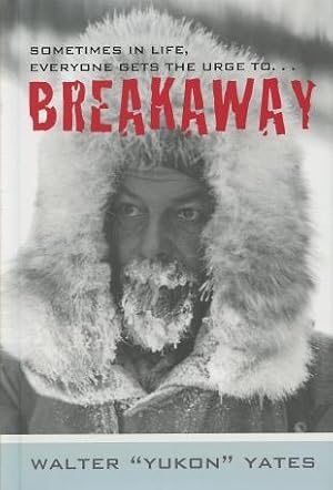 Immagine del venditore per Breakaway: The Memoirs of Walter "Yukon" Yates venduto da Kenneth A. Himber