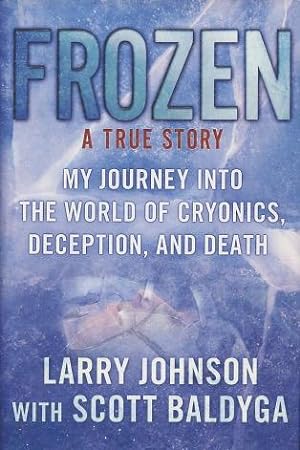 Image du vendeur pour Frozen: A True Story - My Journey Into The World Of Cryonics, Deception, And Death mis en vente par Kenneth A. Himber