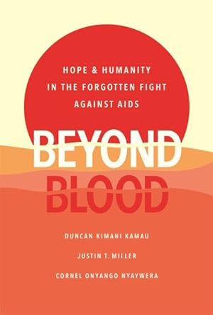 Image du vendeur pour Beyond Blood : Hope & Humanity in the Forgotten Fight Against AIDS mis en vente par GreatBookPrices