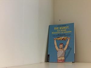 Bild des Verkufers fr Die Kunst, als Mann beachtet zu werden: Wie man Frauen, Kinder und die eigenen Eltern erzieht Wie man Frauen, Kinder und die eigenen Eltern erzieht zum Verkauf von Book Broker