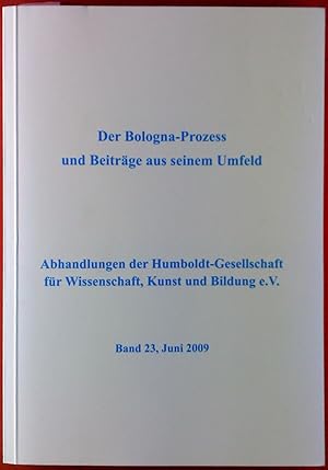 Bild des Verk�ufers f�r Der Bologna-Prozess und Beitr�ge aus seinem Umfeld : mit der Position der Humboldt-Gesellschaft f�r Wissenschaft, Kunst und Bildung e.V. zur Schaffung eines Europ�ischen Hochschulraumes gem�� der Bologna-Vereinbarung (Abhandlungen der Humboldt-Gesellschaft f�r Wissenschaft, Kunst und Bildung ; Band 23) zum Verkauf von biblion2