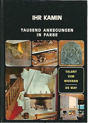 Ihr Kamin. Tausend Anregungen in Farbe. / Sammlung: Talent zum Wohnen.