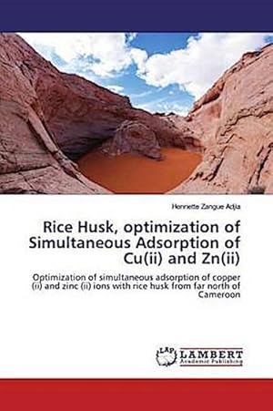 Image du vendeur pour Rice Husk, optimization of Simultaneous Adsorption of Cu(ii) and Zn(ii) : Optimization of simultaneous adsorption of copper (ii) and zinc (ii) ions with rice husk from far north of Cameroon mis en vente par AHA-BUCH GmbH
