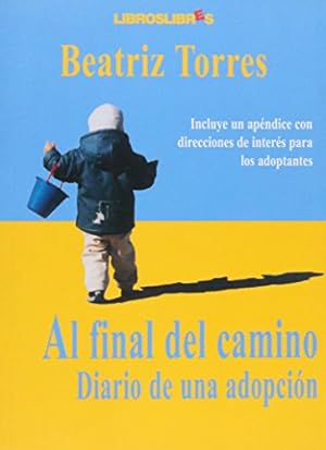 Imagen del vendedor de Al final del camino. Diario de una adopci�n : incluye un �pendice con direcciones de inter�s para los adoptantes (Primera edici�n) a la venta por Libros Tobal