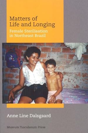 Seller image for Matters of Life and Longing : Female Sterilisation in Northeast Brazil for sale by GreatBookPrices